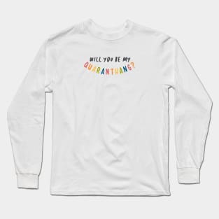 Will you be my quaranthang? Long Sleeve T-Shirt